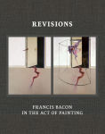 Alternative view 1 of Revisions: Francis Bacon in the Act of Painting