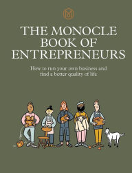 Free pdf ebooks download links The Monocle Book of Entrepreneurs: How to run your own business and find a better quality of life in English