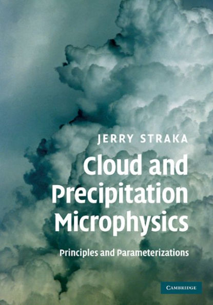 Cloud and Precipitation Microphysics: Principles and Parameterizations