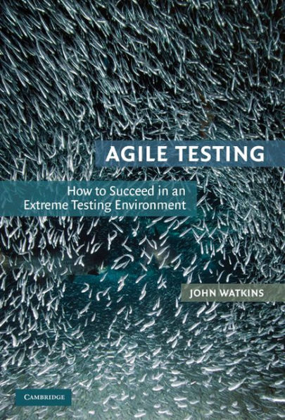 Agile Testing: How to Succeed in an Extreme Testing Environment