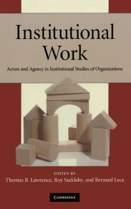 Title: Institutional Work: Actors and Agency in Institutional Studies of Organizations, Author: Thomas B. Lawrence