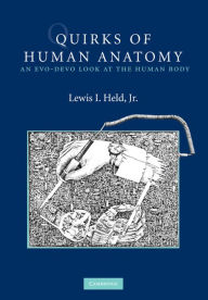 Title: Quirks of Human Anatomy: An Evo-Devo Look at the Human Body, Author: Lewis I. Held