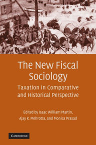 Title: The New Fiscal Sociology: Taxation in Comparative and Historical Perspective, Author: Isaac William Martin