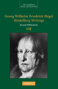 Title: Georg Wilhelm Friedrich Hegel: Heidelberg Writings: Journal Publications, Author: Georg Wilhelm Fredrich Hegel