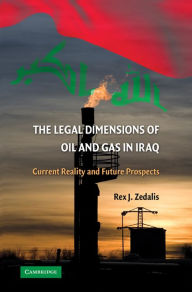 Title: The Legal Dimensions of Oil and Gas in Iraq: Current Reality and Future Prospects, Author: Rex J. Zedalis