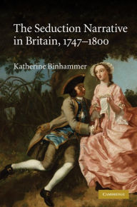 Title: The Seduction Narrative in Britain, 1747-1800, Author: Katherine Binhammer