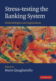 Title: Stress-testing the Banking System: Methodologies and Applications, Author: Mario Quagliariello