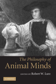 Title: The Philosophy of Animal Minds, Author: Robert W. Lurz