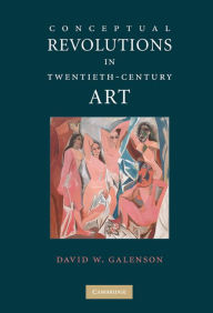 Title: Conceptual Revolutions in Twentieth-Century Art, Author: David W. Galenson