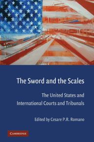 Title: The Sword and the Scales: The United States and International Courts and Tribunals, Author: Cesare P. R. Romano