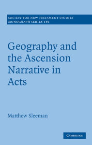 Title: Geography and the Ascension Narrative in Acts, Author: Matthew Sleeman