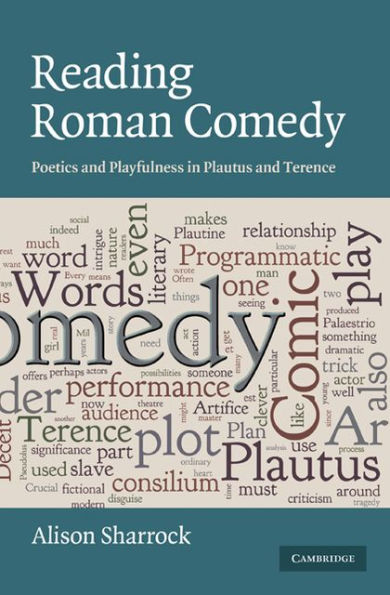 Reading Roman Comedy: Poetics and Playfulness in Plautus and Terence