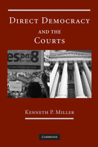 Title: Direct Democracy and the Courts, Author: Kenneth P. Miller