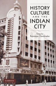 Title: History, Culture and the Indian City, Author: Rajnayaran Chandavarkar