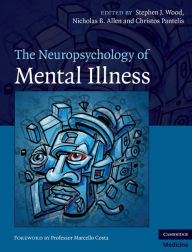 Title: The Neuropsychology of Mental Illness, Author: Stephen J. Wood