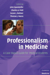 Title: Professionalism in Medicine: A Case-Based Guide for Medical Students, Author: John Spandorfer MD