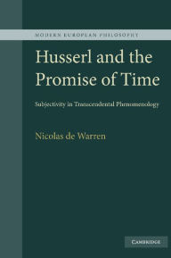 Title: Husserl and the Promise of Time: Subjectivity in Transcendental Phenomenology, Author: Nicolas de de Warren