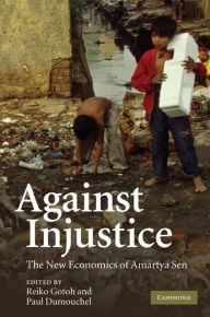 Title: Against Injustice: The New Economics of Amartya Sen, Author: Reiko Gotoh