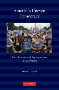 Title: America's Uneven Democracy: Race, Turnout, and Representation in City Politics, Author: Zoltan L. Hajnal