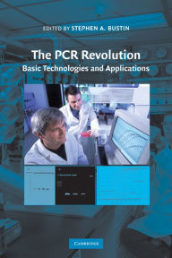 Title: The PCR Revolution: Basic Technologies and Applications, Author: Stephen A. Bustin PhD