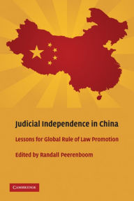 Title: Judicial Independence in China: Lessons for Global Rule of Law Promotion, Author: Randall Peerenboom