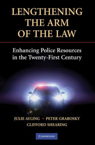 Title: Lengthening the Arm of the Law: Enhancing Police Resources in the Twenty-First Century, Author: Julie Ayling