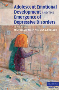 Title: Adolescent Emotional Development and the Emergence of Depressive Disorders, Author: Nicholas B. Allen