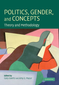 Title: Politics, Gender, and Concepts: Theory and Methodology, Author: Gary Goertz
