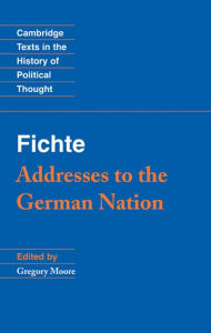 Title: Fichte: Addresses to the German Nation, Author: Gregory Moore