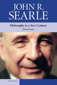 Title: Philosophy in a New Century: Selected Essays, Author: John R. Searle