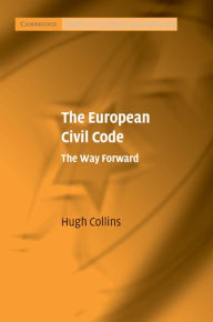 Title: The European Civil Code: The Way Forward, Author: Hugh Collins