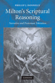 Title: Milton's Scriptural Reasoning: Narrative and Protestant Toleration, Author: Phillip J. Donnelly