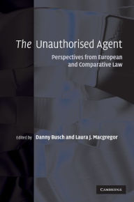 Title: The Unauthorised Agent: Perspectives from European and Comparative Law, Author: Danny Busch