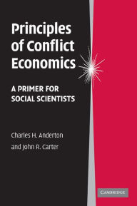 Title: Principles of Conflict Economics: A Primer for Social Scientists, Author: Charles H. Anderton