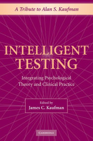 Title: Intelligent Testing: Integrating Psychological Theory and Clinical Practice, Author: James C. Kaufman