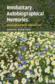 Title: Involuntary Autobiographical Memories: An Introduction to the Unbidden Past, Author: Dorthe Berntsen