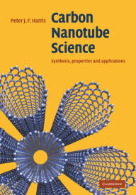 Title: Carbon Nanotube Science: Synthesis, Properties and Applications, Author: Peter J. F. Harris