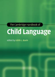 Title: The Cambridge Handbook of Child Language, Author: Edith L. Bavin