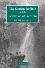 Title: The Kantian Sublime and the Revelation of Freedom, Author: Robert R. Clewis