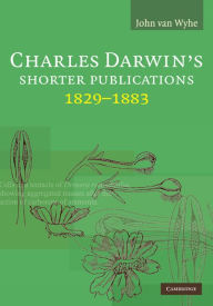 Title: Charles Darwin's Shorter Publications, 1829-1883, Author: John van Wyhe