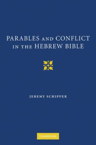 Title: Parables and Conflict in the Hebrew Bible, Author: Jeremy Schipper