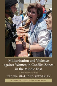 Title: Militarization and Violence against Women in Conflict Zones in the Middle East: A Palestinian Case-Study, Author: Nadera Shalhoub-Kevorkian