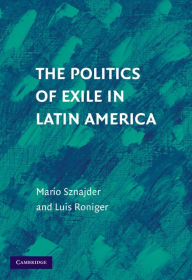 Title: The Politics of Exile in Latin America, Author: Mario Sznajder