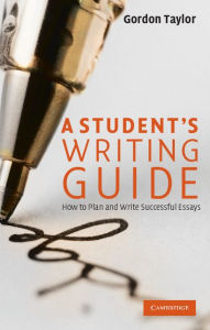 Title: A Student's Writing Guide: How to Plan and Write Successful Essays, Author: Gordon Taylor