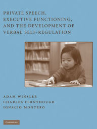 Title: Private Speech, Executive Functioning, and the Development of Verbal Self-Regulation, Author: Adam Winsler