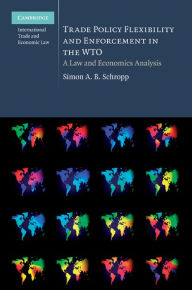 Title: Trade Policy Flexibility and Enforcement in the WTO: A Law and Economics Analysis, Author: Simon A. B. Schropp