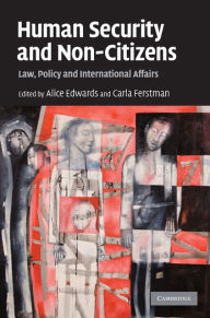Title: Human Security and Non-Citizens: Law, Policy and International Affairs, Author: Alice Edwards