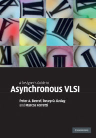 Title: A Designer's Guide to Asynchronous VLSI, Author: Peter A. Beerel