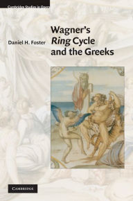 Title: Wagner's Ring Cycle and the Greeks, Author: Daniel H. Foster