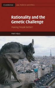 Title: Rationality and the Genetic Challenge: Making People Better?, Author: Matti Häyry